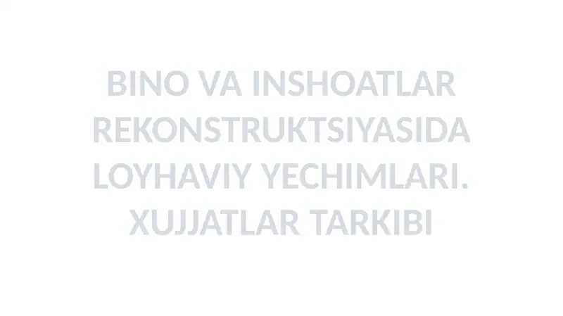 BINO VA INSHOATLAR REKONSTRUKTSIYASIDA LOYHAVIY YECHIMLARI. XUJJATLAR TARKIBI