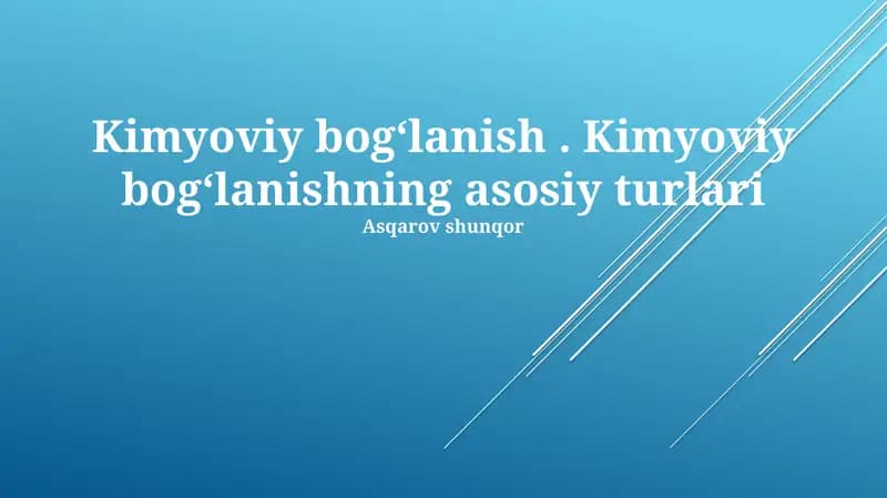 Kimyoviy bogʻlanish. Kimyoviy bogʻlanishning asosiy turlari