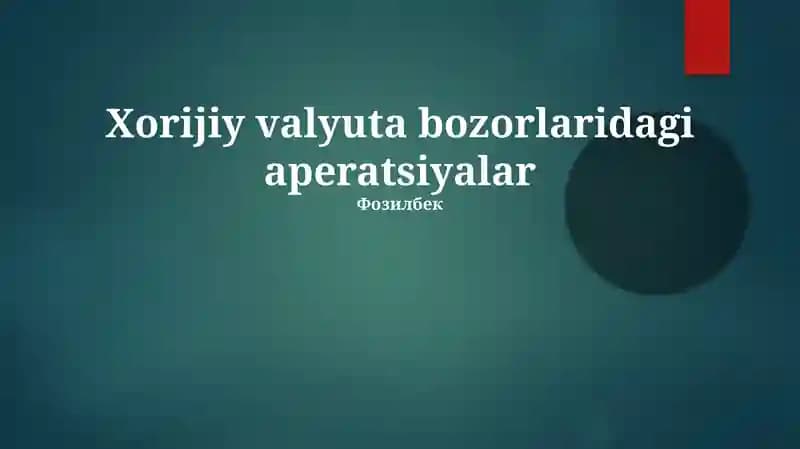 Xorijiy valyuta bozorlaridagi aperatsiyalar