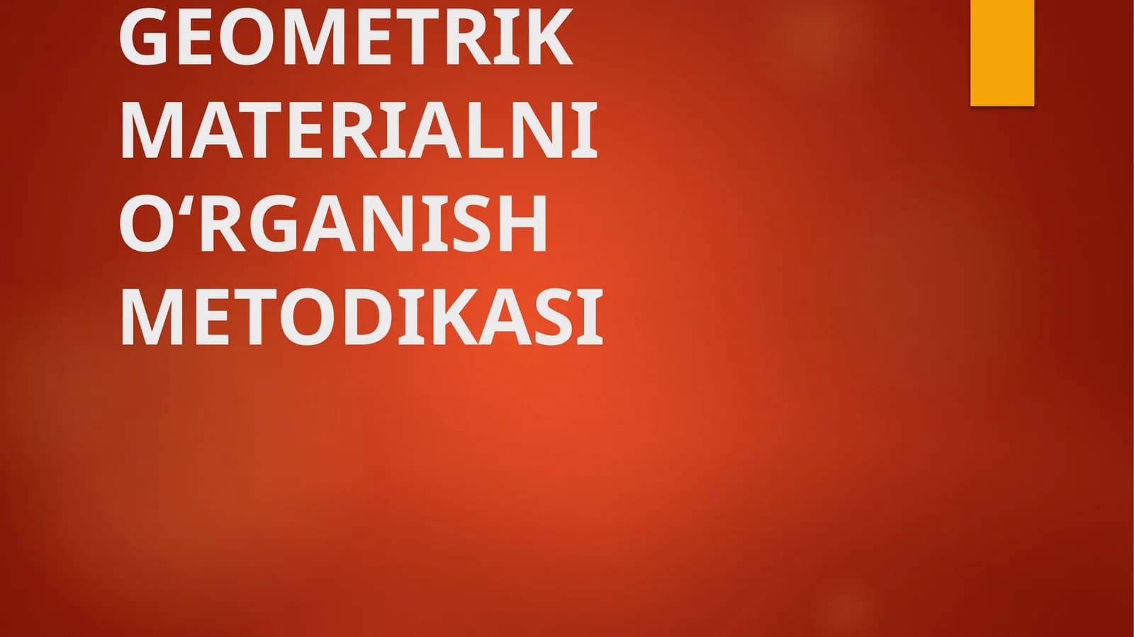 GEOMETRIK MATERIALNI O‘RGANISH METODIKASI
