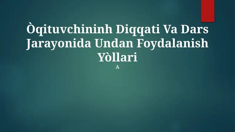 Òqituvchininh Diqqati Va Dars Jarayonida Undan Foydalanish Yòllari
