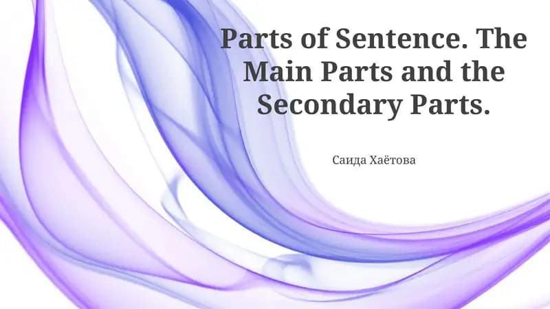 Parts of Sentence. The Main Parts and the Secondary Parts