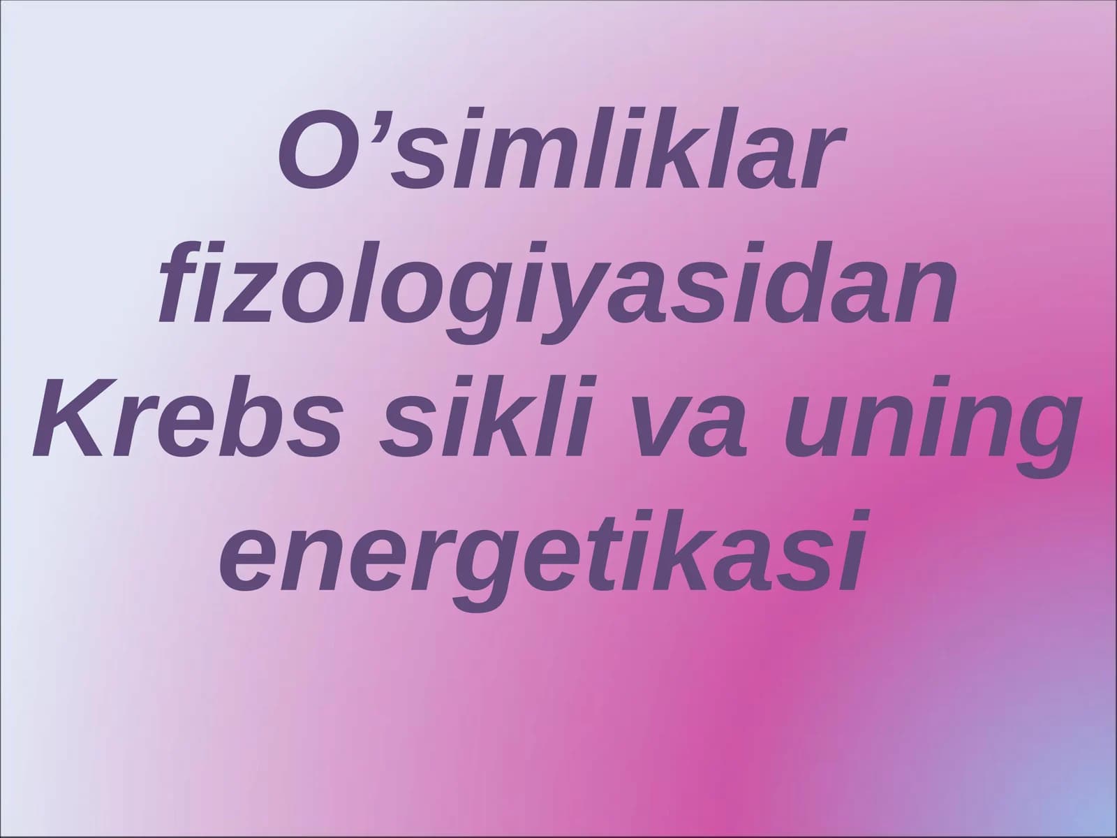 O’simliklar fizologiyasidan Krebs sikli va uning energetikasi