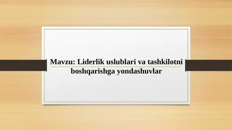 Liderlik uslublari va tashkilotni boshqarishga yondashuvlar