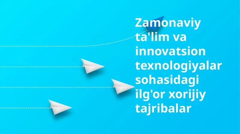 Zamonaviy ta'lim va innovatsion texnologiyalar sohasidagi ilg'or xorijiy tajribalar