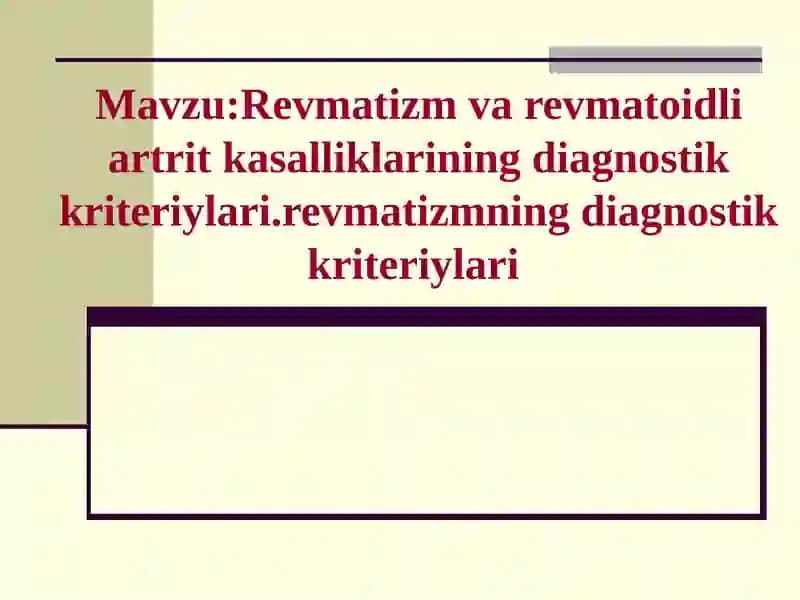 Revmatizm va revmatoidli artrit kasalliklarining diagnostik kriteriylari.revmatizmning diagnostik kriteriylari