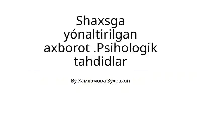 Shaxsga yónaltirilgan axborot.Psihologik tahdidlar