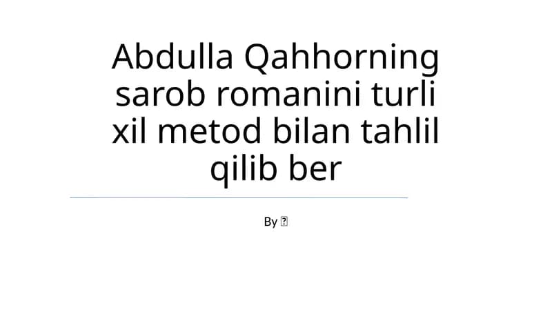 Abdulla Qahhorning sarob romanini turli xil metod bilan tahlil qilib ber