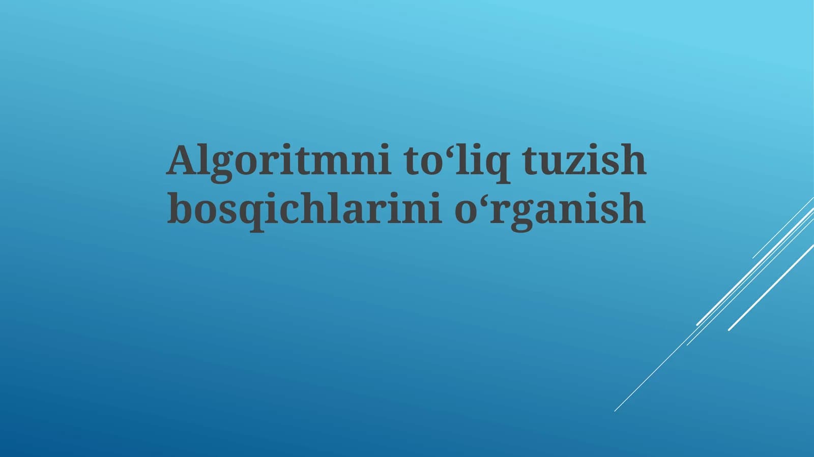 Algoritmni toʻliq tuzish bosqichlari