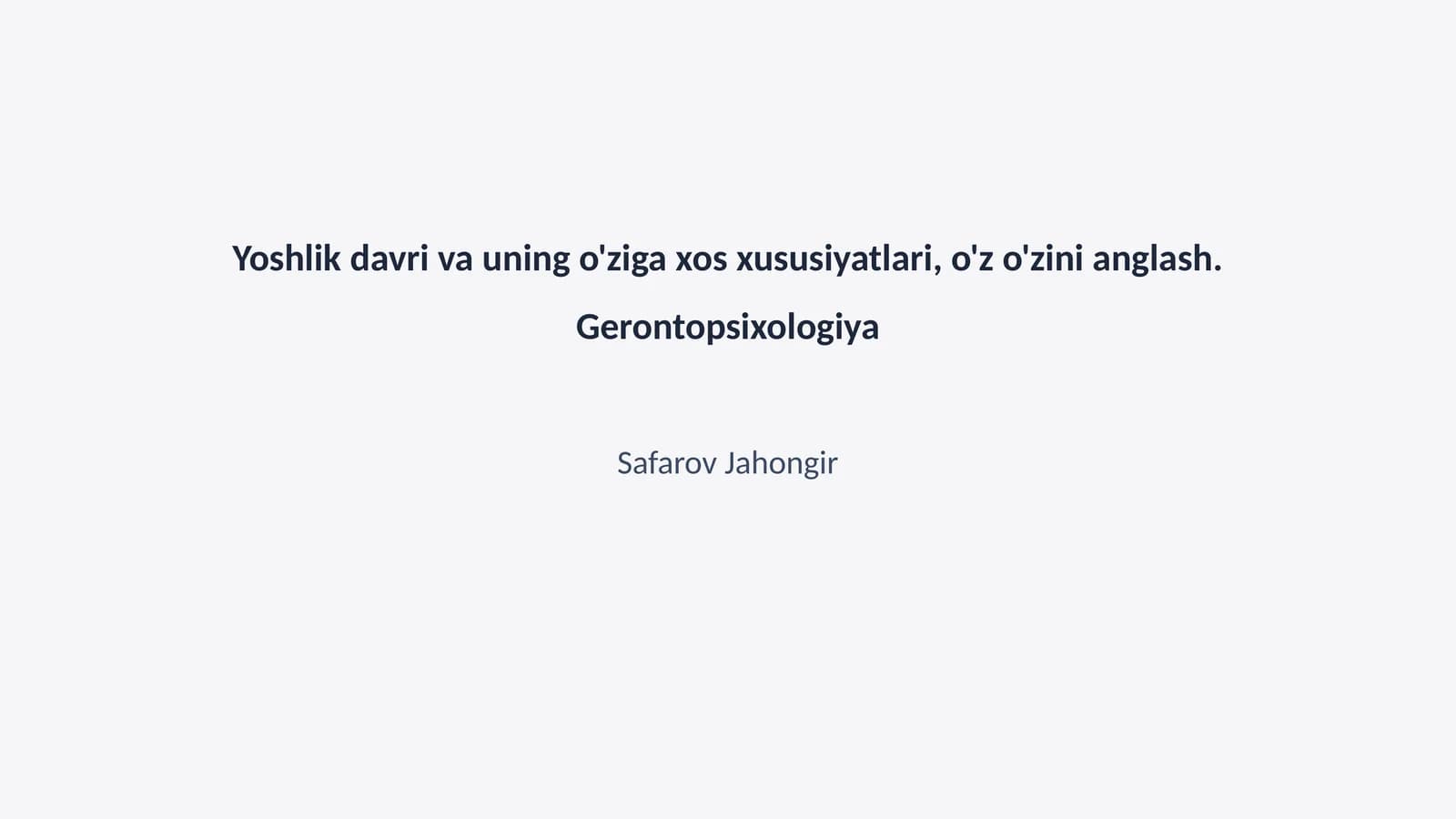 Yoshlik davri va uning o'ziga xos xususiyatlari, o'z o'zini anglash. Gerontopsixologiya