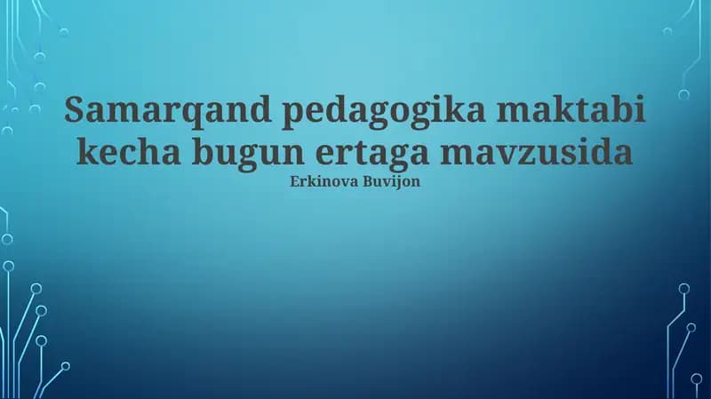 Samarqand Pedagogika maktabi kecha bugun ertaga mavzusida