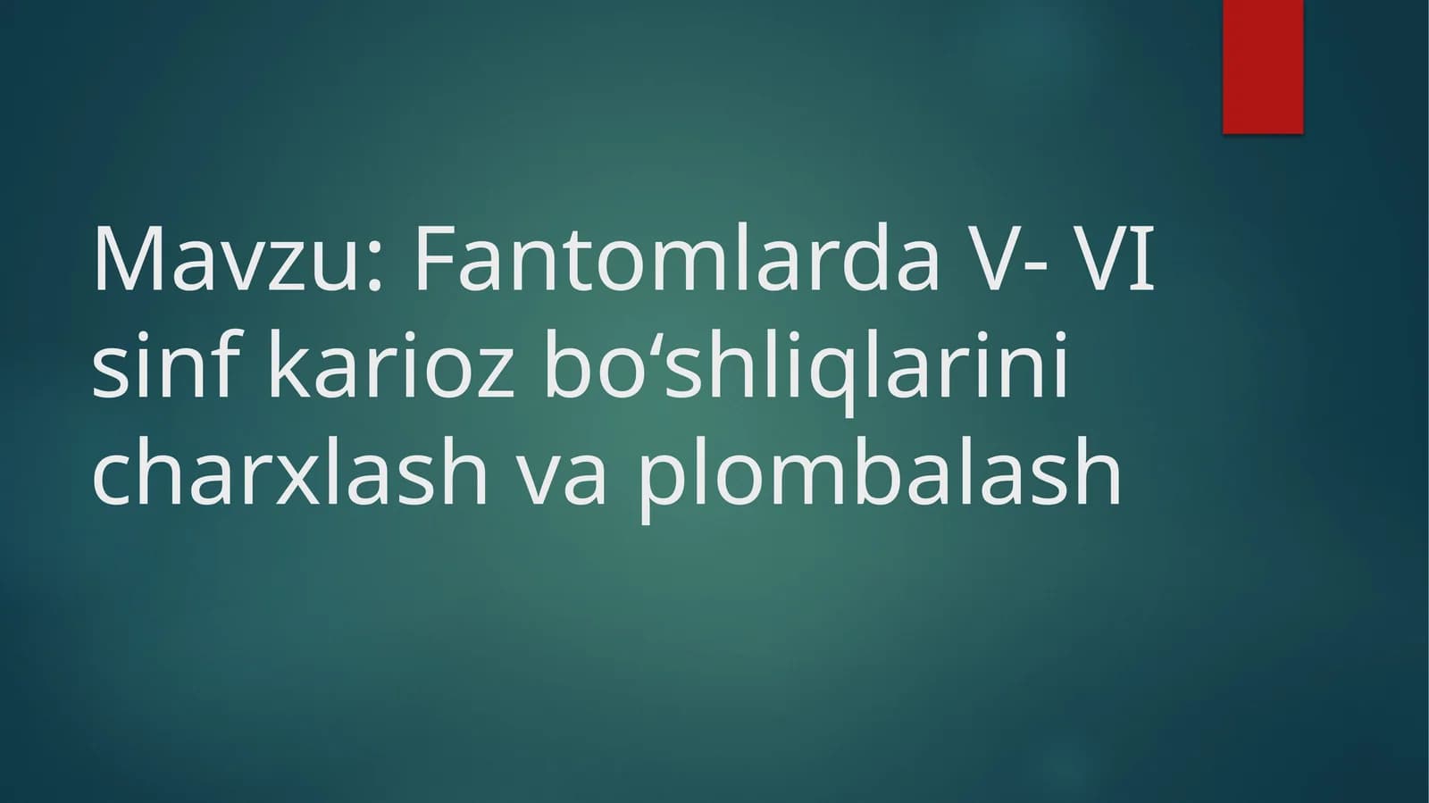Fantomlarda V- VI sinf karioz bo‘shliqlarini charxlash va plombalash