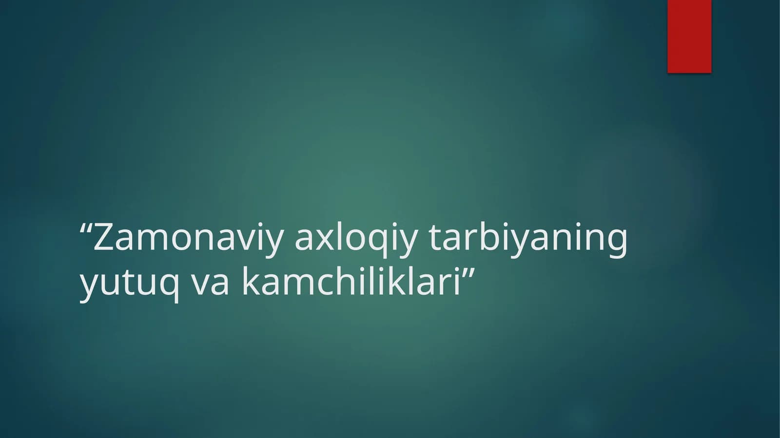 Zamonaviy axloqiy tarbiyaning yutuq va kamchiliklari