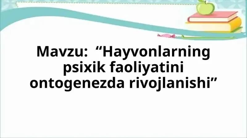 Hayvonlarning psixik faoliyatini ontogenezda rivojlanishi