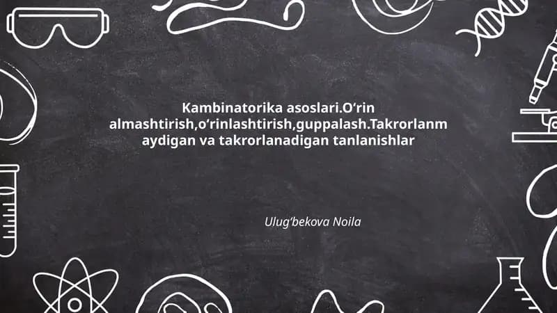 Kambinatorika asoslari.Oʻrin almashtirish,oʻrinlashtirish,guppalash.Takrorlanmaydigan va takrorlanadigan tanlanishlar