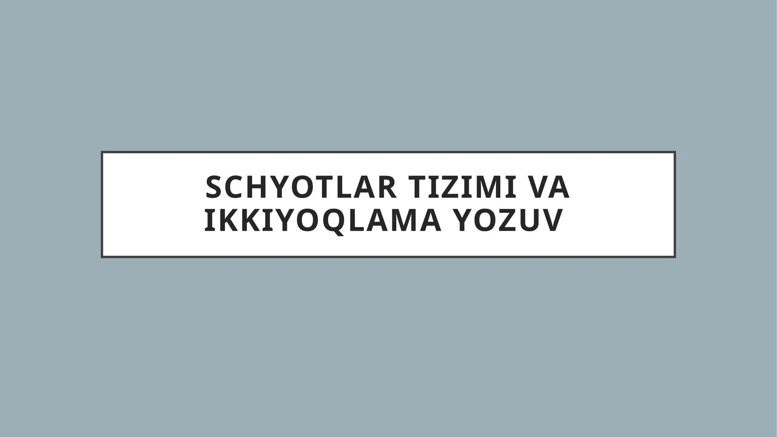 SCHYOTLAR TIZIMI VA IKKIYOQLAMA YOZUV