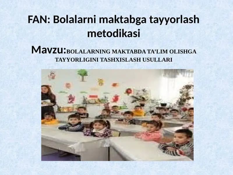 BOLALARNING MAKTABDA TA’LIM OLISHGA TAYYORLIGINI TASHXISLASH USULLARI