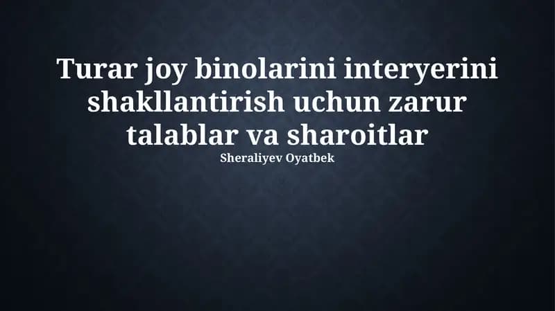 Turar joy binolarini interyerini shakllantirish uchun zarur talablar va sharoitlar