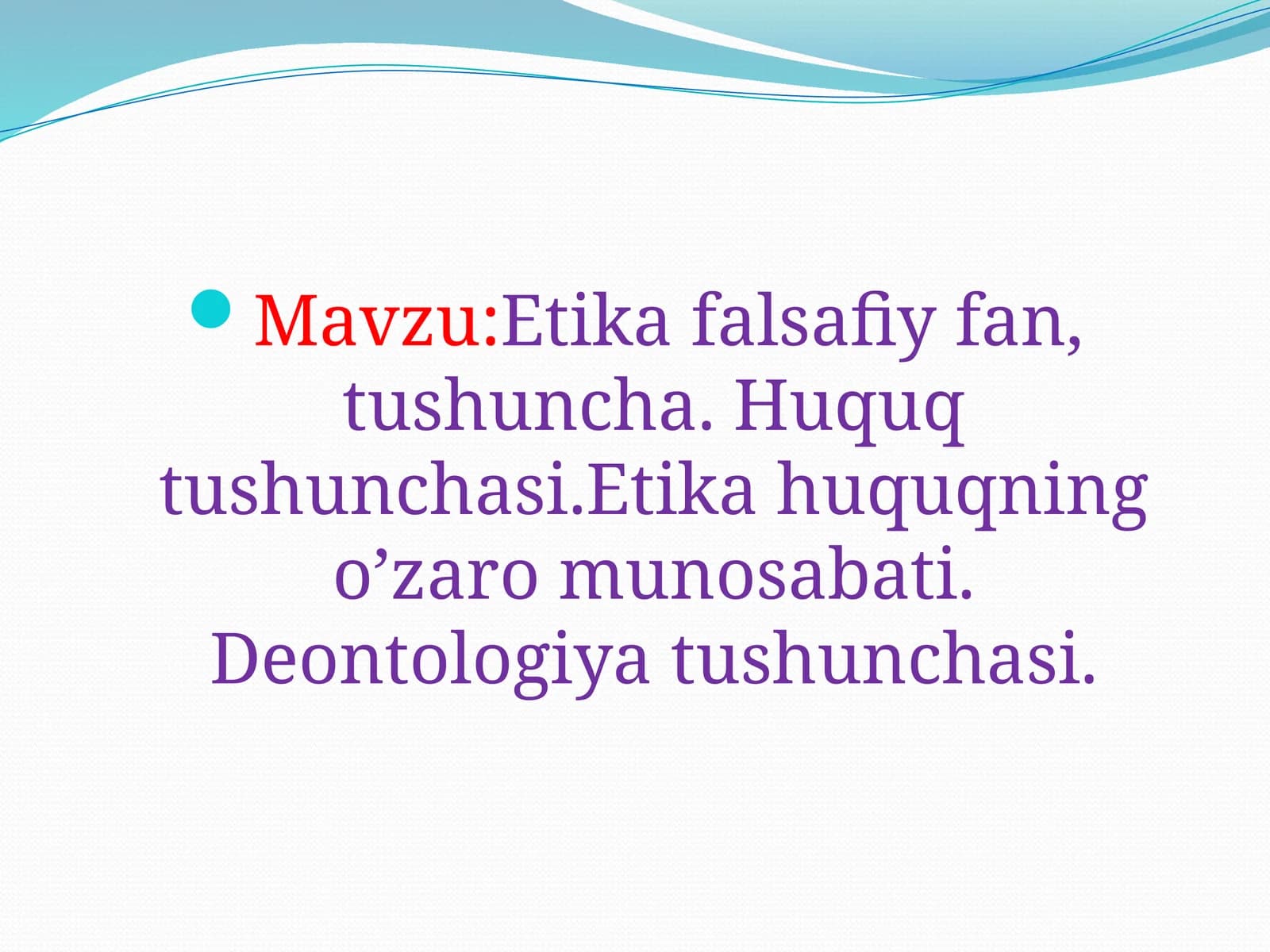 Etika falsafiy fan, tushuncha. Huquq tushunchasi. Etika huquqning o'zaro munosabati. Deontologiya tushunchasi