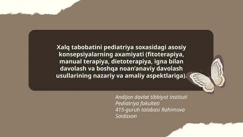 Xalq tabobatini pediatriya soxasidagi asosiy konsepsiyalarning axamiyati (fitoterapiya, manual terapiya, dietoterapiya, igna bilan davolash va boshqa noan’anaviy davolash usullarining nazariy va amaliy aspektlariga).