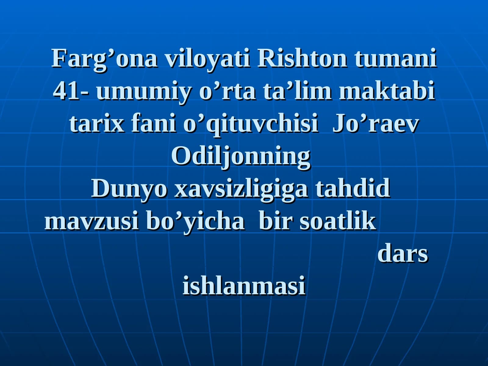 Jo’raev Odiljonning dunyo xavsizligiga tahdid mavzusi bo’yicha bir soatlik dars ishlanmasi