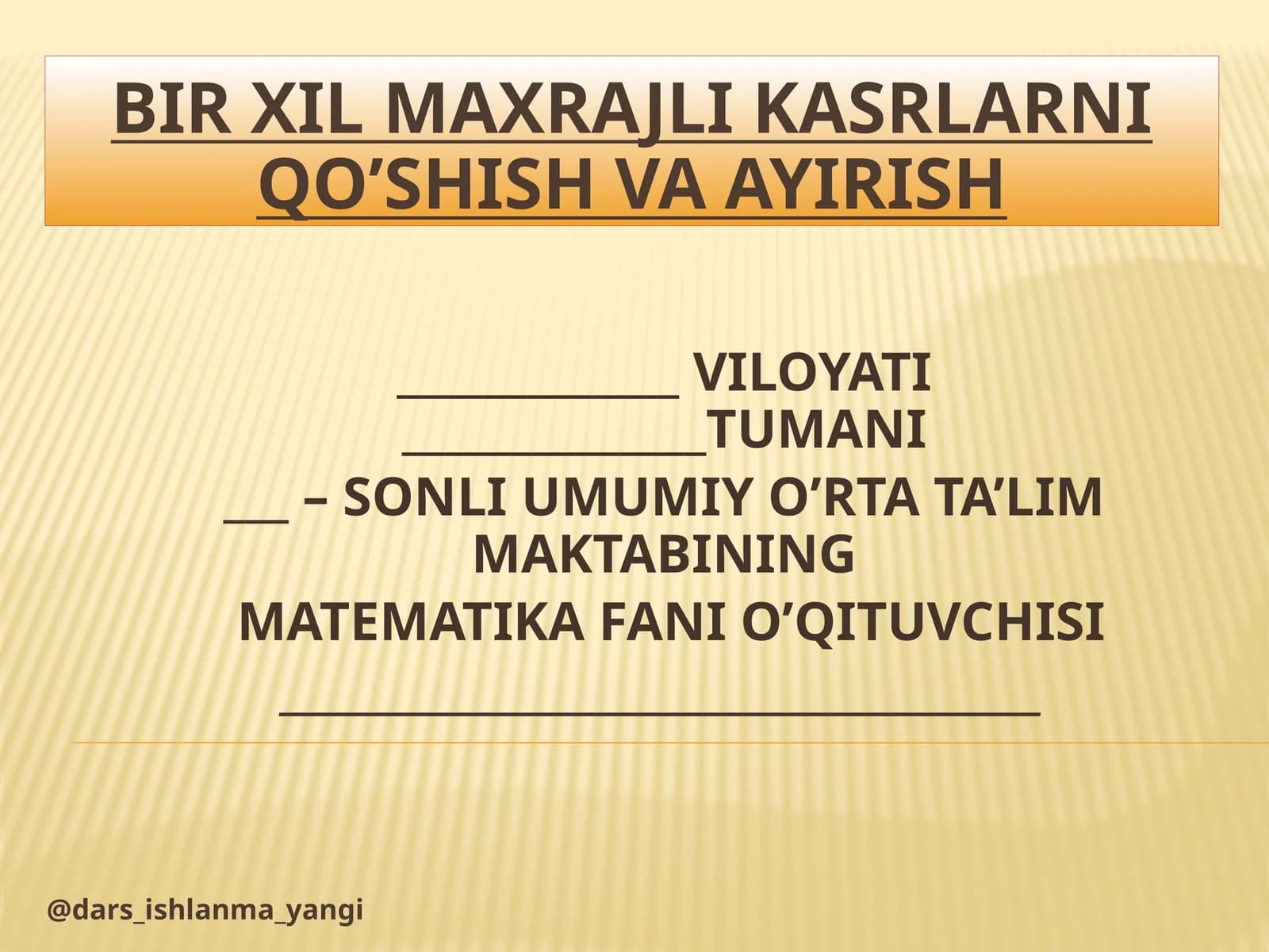 Mavzu; BIR XIL MAXRAJLI KASRLARNI QO’SHISH