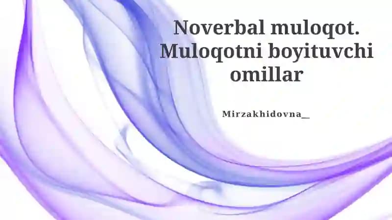 Noverbal muloqot. Muloqotni boyituvchi omillar