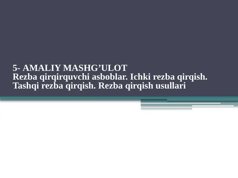5-AMALIY MASHG’ULOT Rezba qirqirquvchi asboblar. Ichki rezba qirqish. Tashqi rezba qirqish. Rezba qirqish usullari