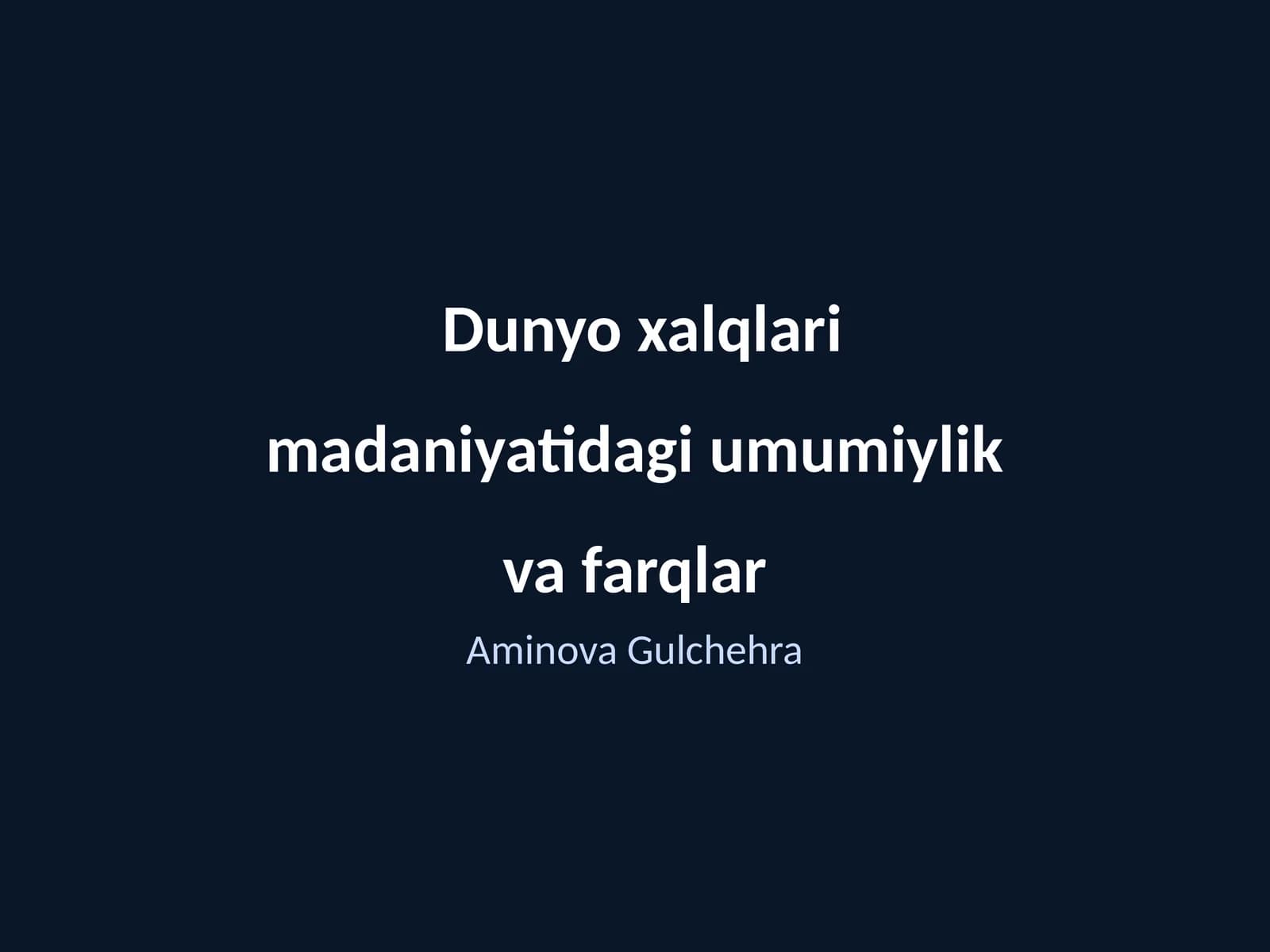 Dunyo xalqlari madaniyatidagi umumiylik va farqlar