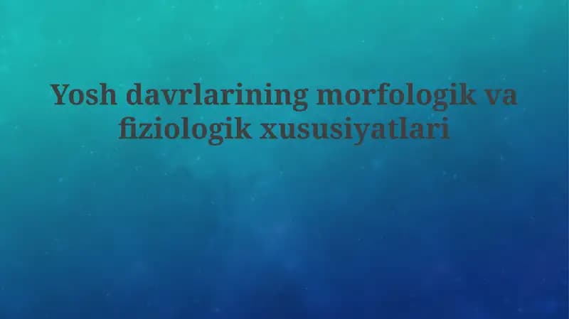 Yoshdavrlarining morfologik va fiziologik xususiyatlari