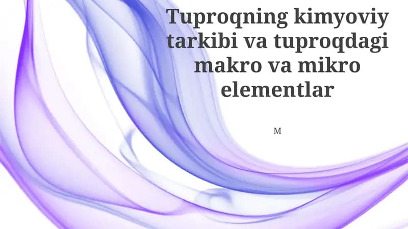 Tuproqning kimyoviy tarkibi va tuproqdagi makro va mikro elementlar