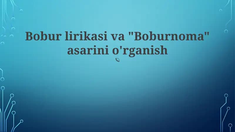 Bobur lirikasi va "Boburnoma" asarini o'rganish