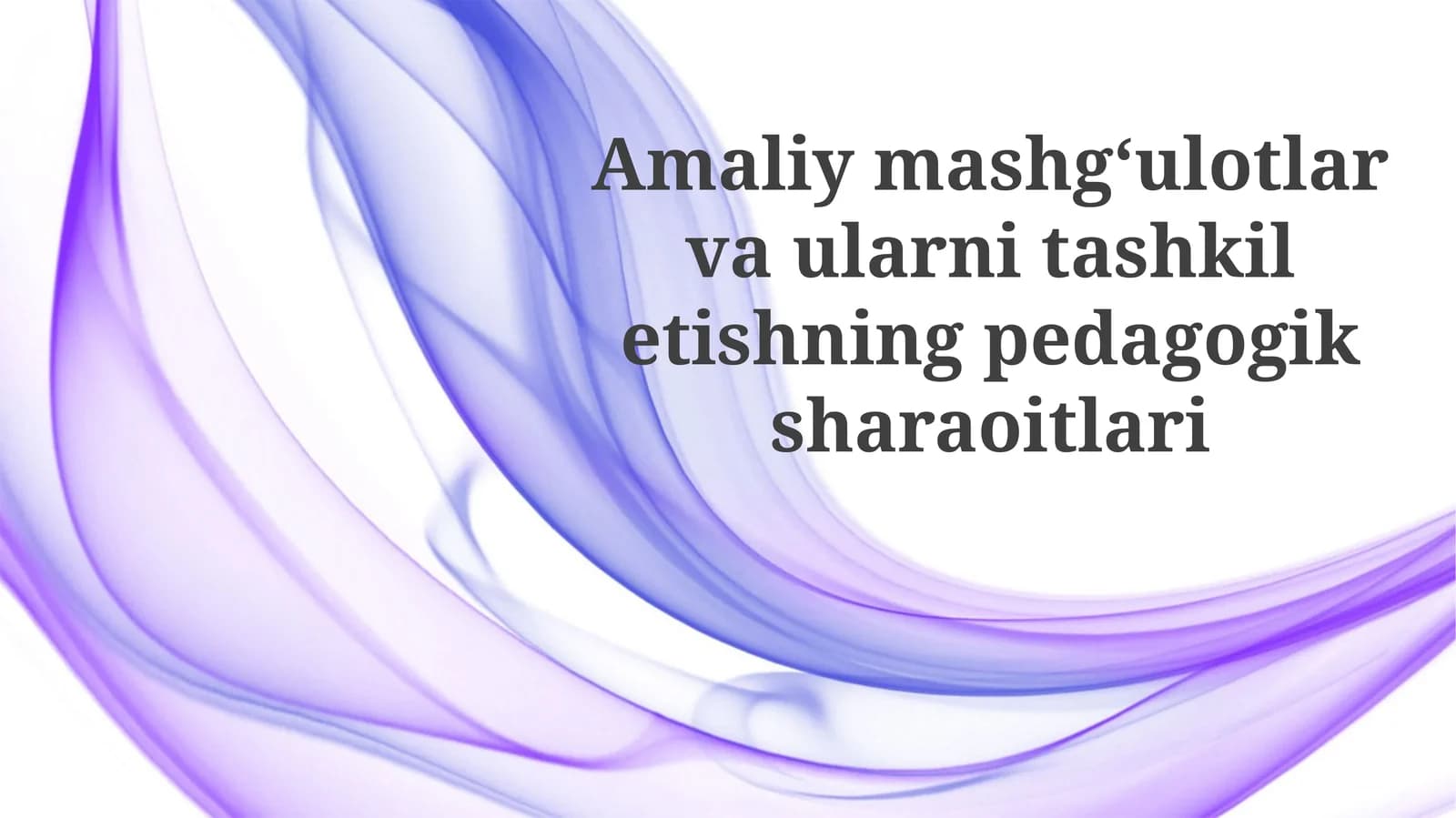 Amaliymashg‘ulotlarvaularnitashkiletishningpedagogiksharaoitlari