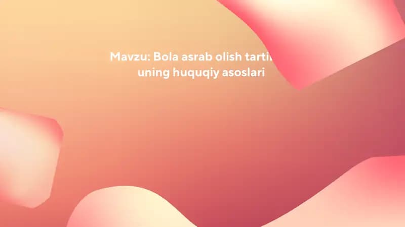 Bola asrab olish tartibi va uning huquqiy asoslari