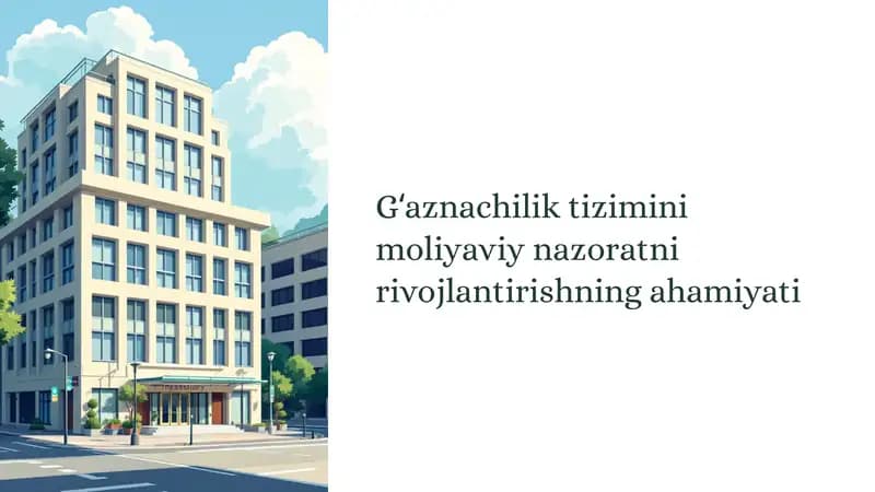 Gʻaznachilik tizimini moliyaviy nazoratni rivojlantirishning ahamiyati