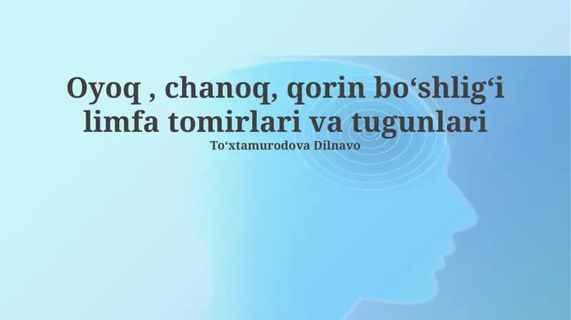 Oyoq, chanoq, qorin boʻshligʻi limfa tomirlari va tugunlari