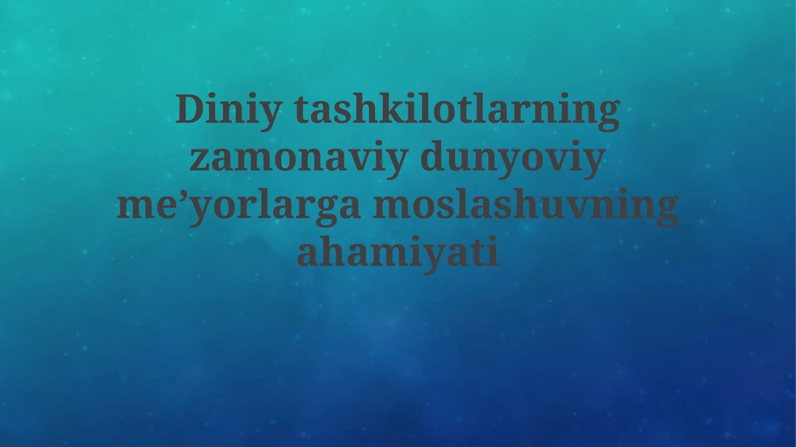 Diniytashkilotlarningzamonaviydunyoviymeʼyorlargamoslashuvningahamiyati