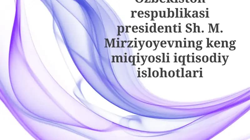O'zbekiston Respublikasi Prezidenti Sh. M. Mirziyoyevning Kengmiqiyosli Iqtisodiy Islohotlari