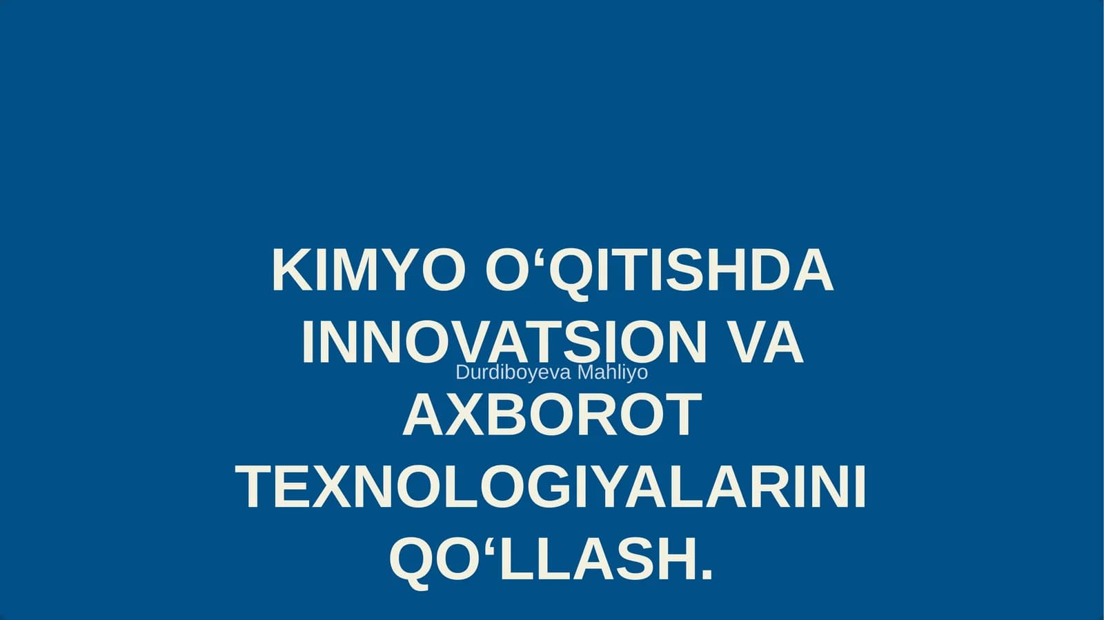 KIMYO O‘QITISHDA INNOVATSION VA AXBOROT TEXNOLOGIYALARINI QO‘LLASH