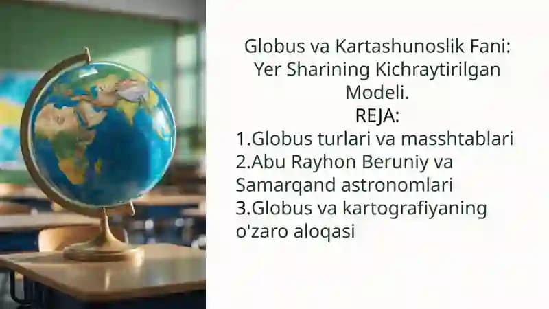 Globus va Kartashunoslik Fani: Yer Sharining Kichraytirilgan Modeli