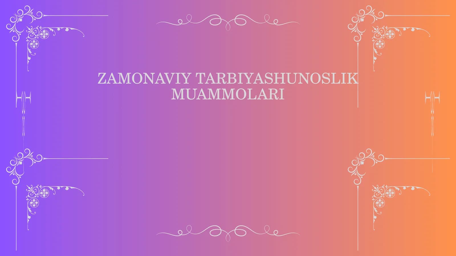 ZAMONAVIY TARBIYASHUNOSLIK MUAMMOLARI