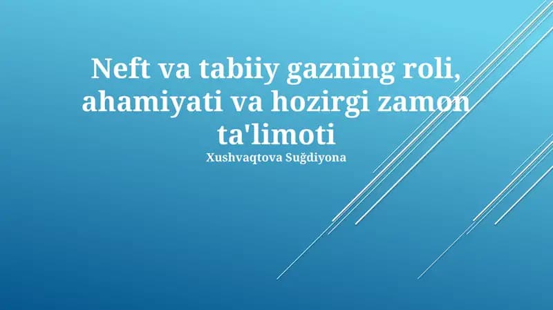 Neft va tabiiy gazning roli, ahamiyati va hozirgi zamon ta'limoti