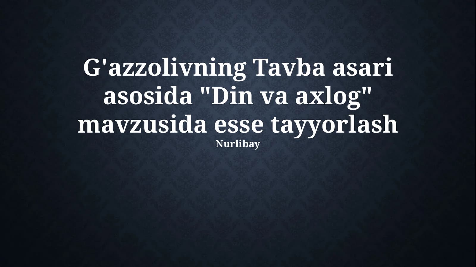 G'azzolivning Tavba asari asosida "Din va axlog" mavzusida esse tayyorlash