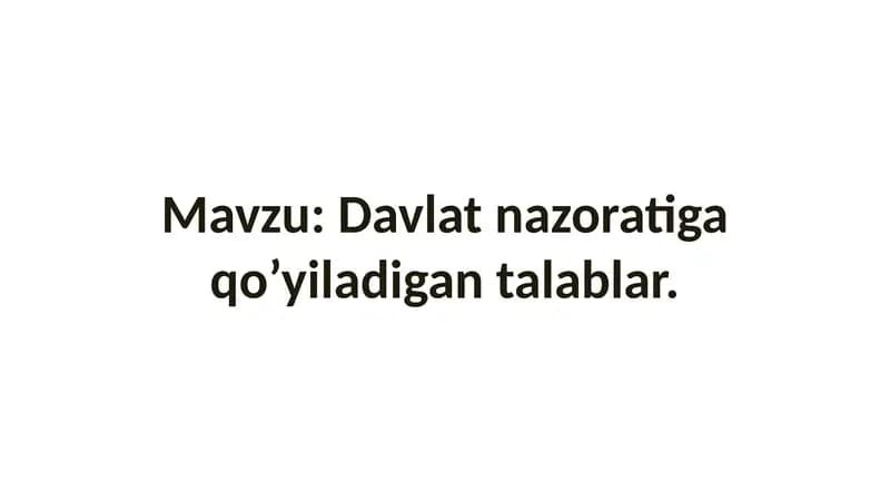 Davlat nazoratiga qo’yiladigan talablar