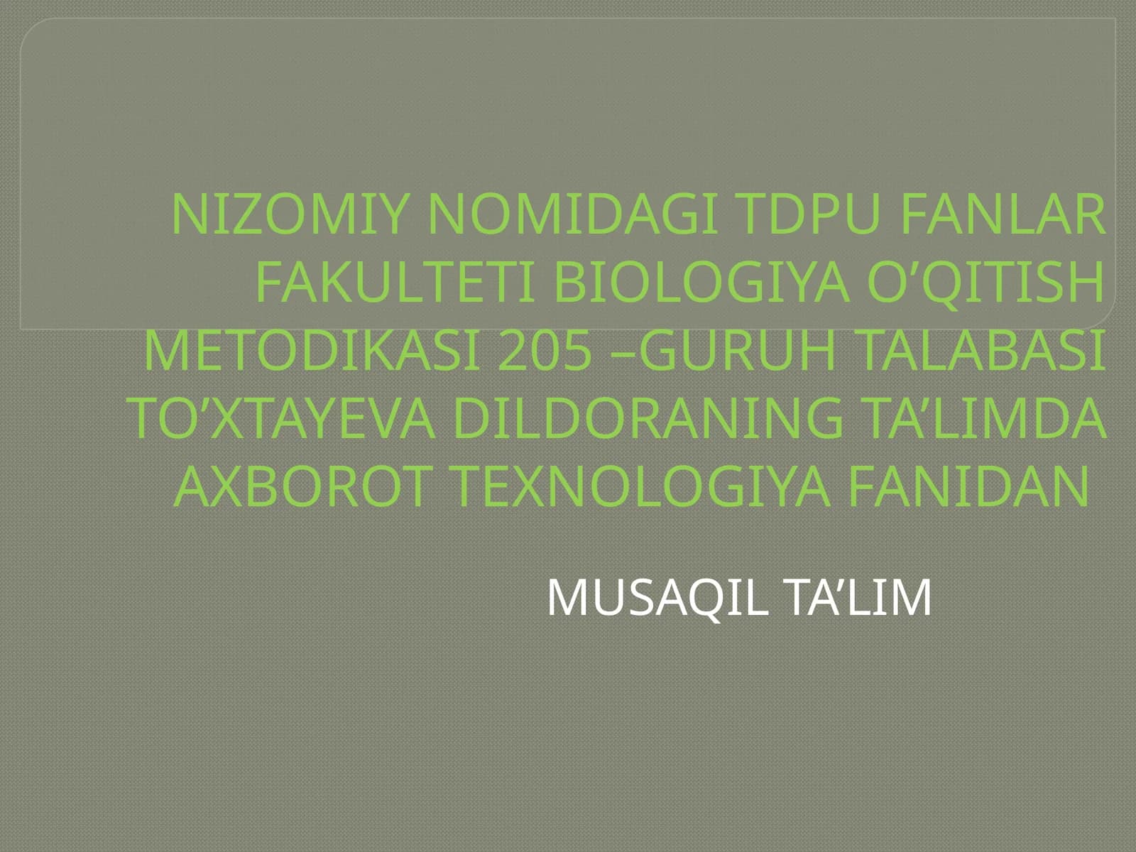 BIOLOGIYA O’QITISH METODIKASI 205 –GURUH TALABASI TO’XTAYEVA DILDORANING TA’LIMDA AXBOROT TEXNOLOGIYA FANIDAN MUSAQIL TA’LIM