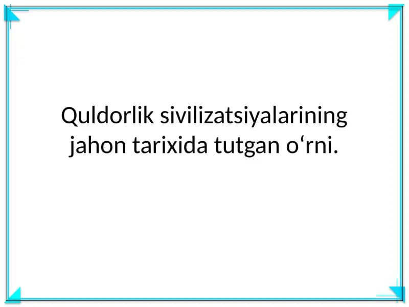 Quldorlik sivilizatsiyalarining jahon tarixida tutgan o‘rni