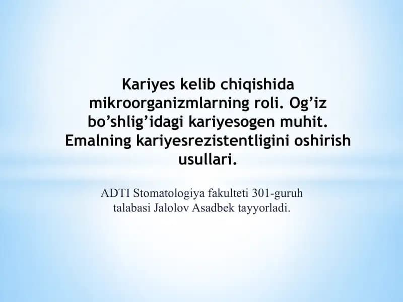 Kariyes kelib chiqishida mikroorganizmlarning roli. Og’iz bo’shlig’idagi kariyesogen muhit. Emalning kariyesrezistentligini oshirish usullari.