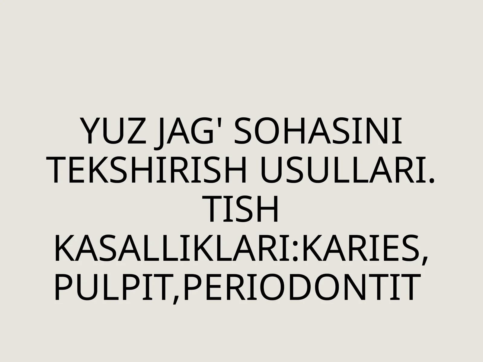 YUZJAG'SOHASINITEKSHIRISHUSULLARI.TISHKASALLIKLARI:KARIES,PULPIT,PERIODONTIT
