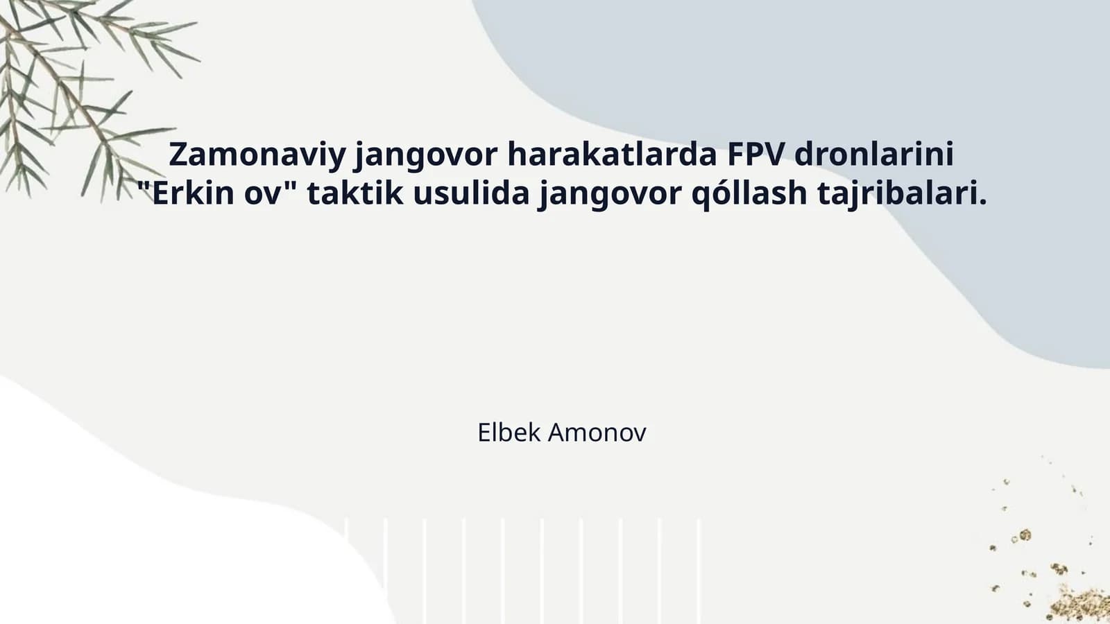 Zamonaviy jangovor harakatlarda FPV dronlarini "Erkin ov" taktik usulida jangovor qóllash tajribalari.