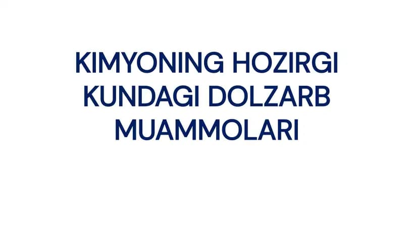 Kimyoning hozirgi kundagi dolzarb muammolari